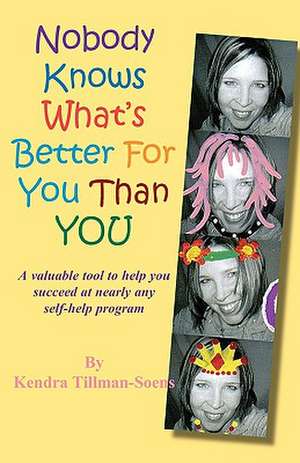 Nobody Knows What's Better for You Than You: Embracing the Mystery de Kendra Tillman-Soens