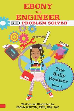 EBONY THE ENGINEER KID PROBLEM SOLVER The Bully Resistor de Ebony Martin Bsee