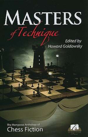 Masters of Technique: The Mongoose Anthology of Chess Fiction de Howard Goldowsky