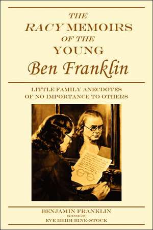 The Racy Memoirs of the Young Ben Franklin: Little Family Anecdotes of No Importance to Others de Benjamin Franklin