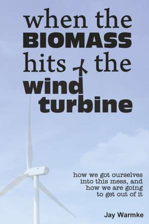 When the BioMass Hits the Wind Turbine de Jay Warmke