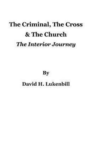 The Criminal, the Cross & the Church de David H. Lukenbill