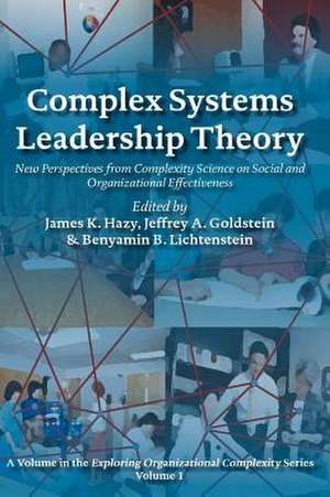 Complex Systems Leadership Theory: New Perspectives from Complexity Science on Social and Organizational Effectiveness de James K. Hazy