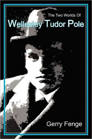 The Two Worlds of Wellesley Tudor Pole de Gerry Fenge