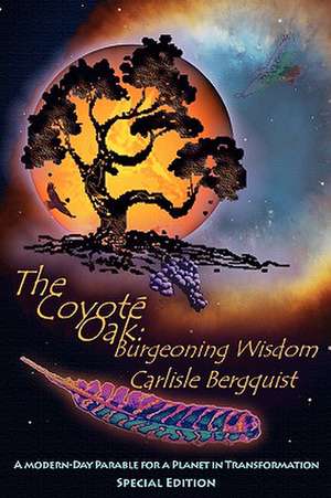 The Coyote Oak: Burgeoning Wisdom de Carlisle Bergquist