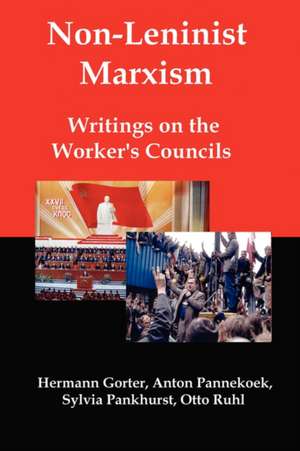 Non-Leninist Marxism: Writings on the Worker's Councils de Hermann Gorter