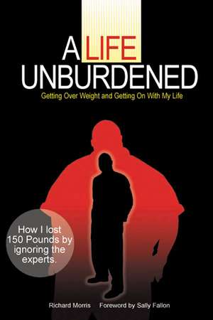 A Life Unburdened de Richard Morris