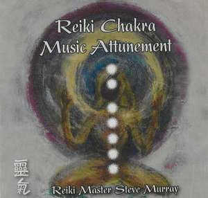 Reiki Chakra Music Attunement de Steve Murray