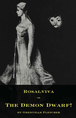 Rosalviva, Or, the Demon Dwarf! de Grenville Fletcher