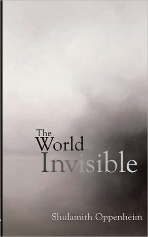 The World Invisible de Shulamith Levey Oppenheim