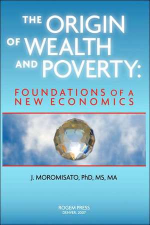 The Origin of Wealth and Poverty de Jorge H Moromisato