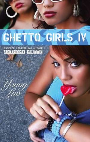 Ghetto Girls 4: Young Luv de Anthony Whyte