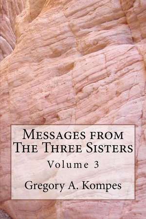 Messages from the Three Sisters de Gregory A. Kompes