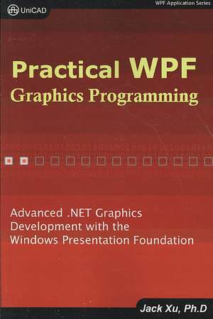 Practical Wpf Graphics Programming de Jack Xu