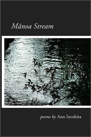 Manoa Stream: From William Penn to the Present de Ann Inoshita