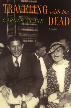 Traveling With the Dead de Carole Stone