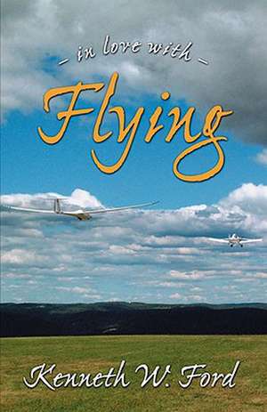 In Love with Flying de Kenneth W. Ford