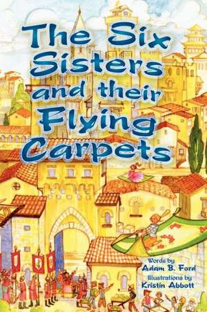 The Six Sisters and Their Flying Carpets de Adam B. Ford