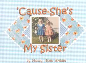 Cause She's My Sister de Nancy Rose Brekke