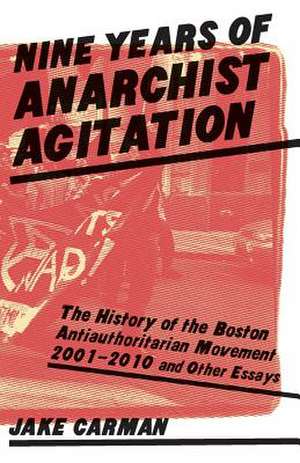 Nine Years of Anarchist Agitation de Jake Carman