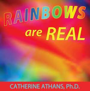 Rainbows Are Real de Catherine Athans