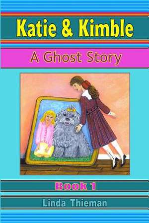 Katie & Kimble: A Ghost Story de Linda Thieman