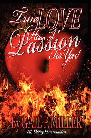 True Love Has a Passion for You! de Gail P. Miller