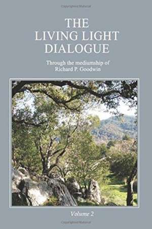 The Living Light Dialogue Volume 2 de Richard P. Goodwin