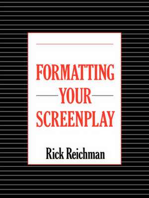 Formatting Your Screenplay de Rick Reichman