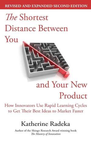 The Shortest Distance Between You and Your New Product, 2nd Edition de Katherine Radeka