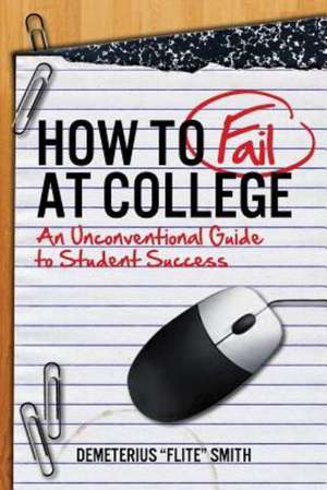 How to Fail at College de Demeterius Smith