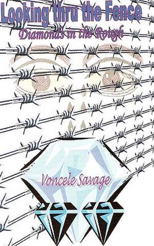 Looking Thru the Fence/ Diamonds in the Rough: The Way Out de Voncele Savage