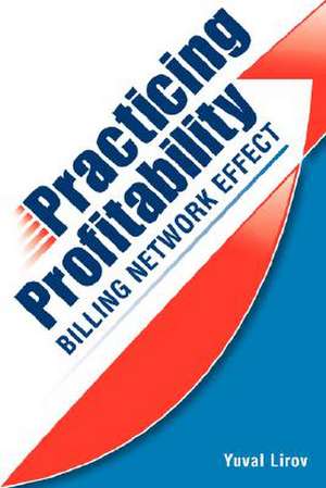 Practicing Profitability - Billing Network Effect for Revenue Cycle Control in Healthcare Clinics and Chiropractic Offices: Collections, Audit Risk, S de Yuval Lirov