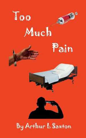 Too Much Pain de Saxton, Arthur L.