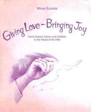 Giving Love, Bringing Joy de Wilma Ellersiek