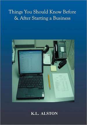 Things You Should Know Before & After Starting a Business: There's a Big Difference Between Playing to Win and Playing Not to Lose! de K. L. Alston