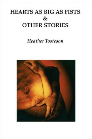 Hearts as Big as Fists & Other Stories de Heather Tosteson