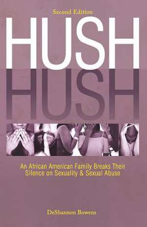 Hush Hush: An African American Family Breaks Their Silence on Sexuality & Sexual Abuse - Second Edition de Deshannon Bowens