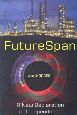 Futurespan: Forging a Workable Solution to America's Energy Crisis de Dan Hodges