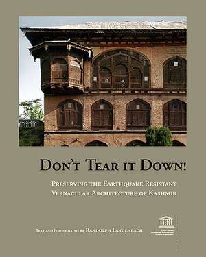 Don't Tear It Down! Preserving the Earthquake Resistant Vernacular Architecture of Kashmir de Randolph Langenbach