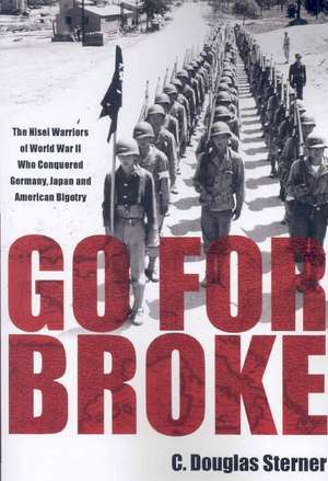 Go for Broke: The Nisei Warriors of World War II Who Conquered Germany, Japan, and American Bigotry de C. Douglas Sterner