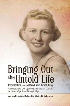 Bringing Out the Untold Life, Recollections of Mildred Reid Grant Gray de Claire E. Scheuren