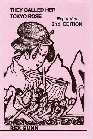 They Called Her Tokyo Rose, 2nd Editon: 8 Proven Steps to Lasting Love de Rex B. Gunn