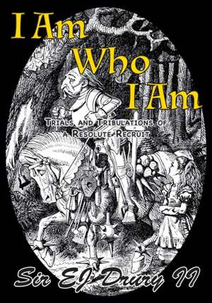 I Am Who I Am: Trials and Tribulations of a Resolute Recruit de E. J. Drury