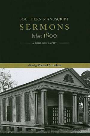 Southern Manuscript Sermons before 1800: A Bibliography de Michael A. Lofaro