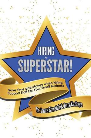 Hiring a Superstar!: Save Time and Money when Hiring Support Staff For Your Small Business de Jerry Kezhaya