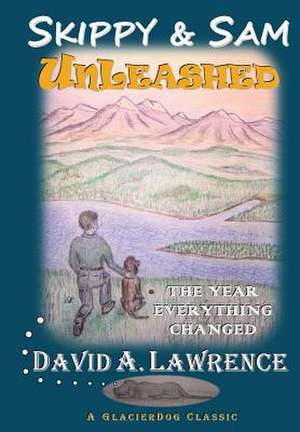 Skippy & Sam Unleashed: The Year Everything Changed de David Allen Lawrence