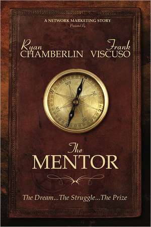 The Mentor: The Dream... the Struggle... the Prize de Ryan Chamberlin