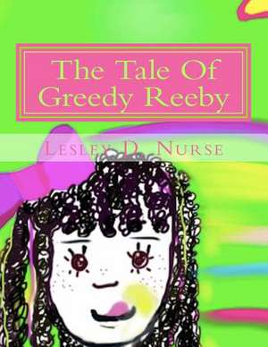 The Tale of Greedy Reeby de Lesley D. Nurse