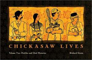 Chickasaw Lives Volume Two: Profiles and Oral Histories de Richard Green